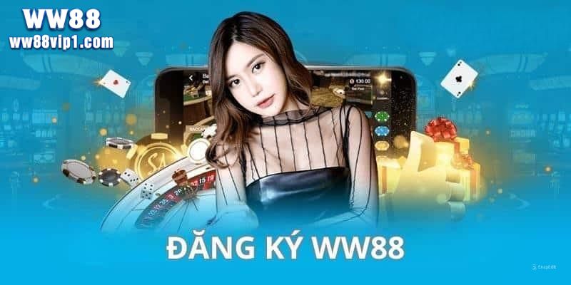 Đăng ký WW88 chỉ bằng những thao tác đơn giản cho anh em 2 Hướng dẫn Đăng ký ww88