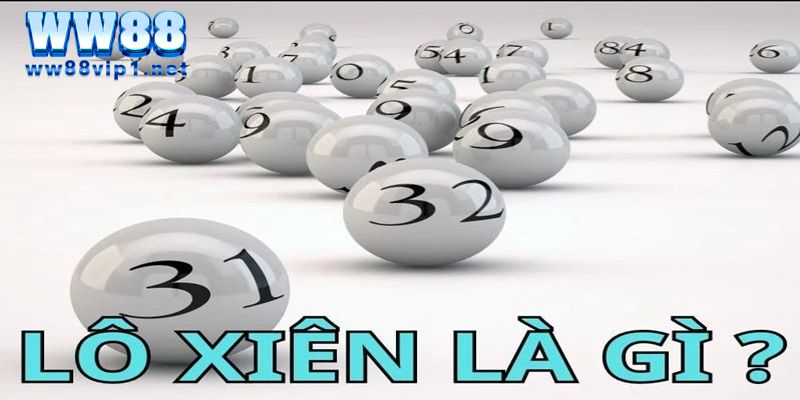 Phân Tích Tỷ Lệ Ăn Lô Xiên WW88 - Cách Đánh Dễ Trúng 2 Định nghĩa, khái niệm chi tiết lô xiên