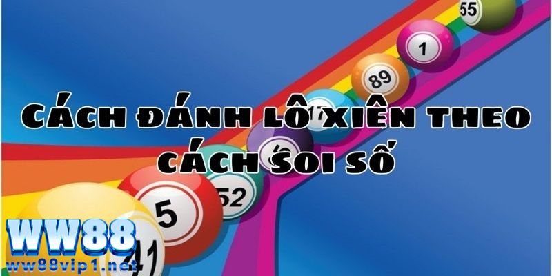 Phân Tích Tỷ Lệ Ăn Lô Xiên WW88 - Cách Đánh Dễ Trúng 5 Chiến thuật đến từ chuyên gia, lời khuyên từ cao thủ